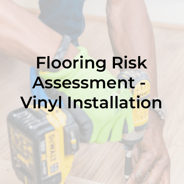 Flooring Risk Assessment Vinyl Install & Screed Safety Place